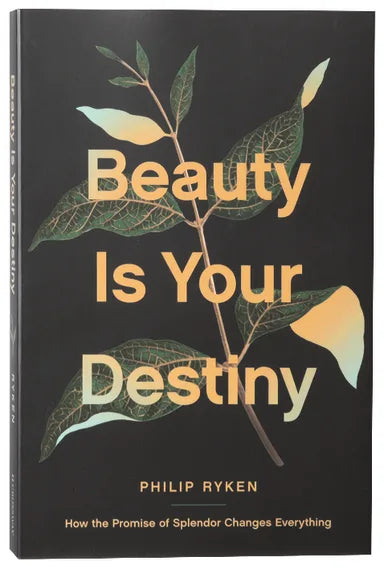 BEAUTY IS YOUR DESTINY: HOW THE PROMISE OF SPLENDOR CHANGES EVERYTHING
