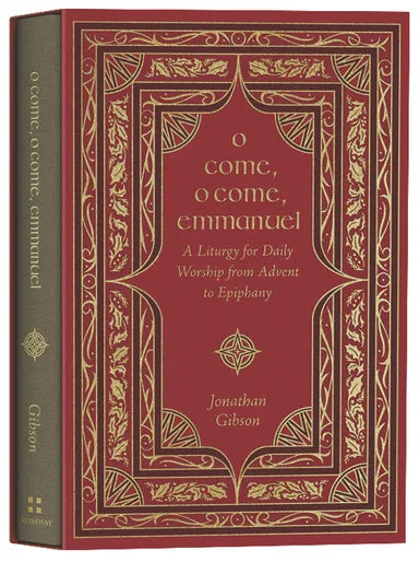 O COME  O COME  EMMANUEL: A LITURGY FOR DAILY WORSHIP FROM ADVENT TO EPIPHANY