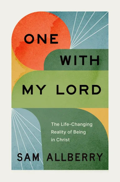 ONE WITH MY LORD: THE LIFE-CHANGING REALITY OF BEING IN CHRIST