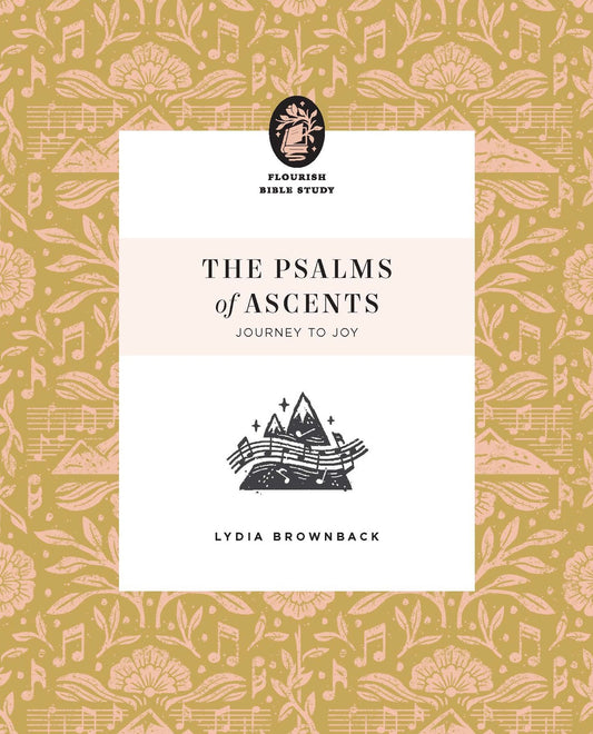 THE PSALMS OF ASCENTS: JOURNEY TO JOY (FLOURISH WOMENS BIBLE STUDY SERIES)