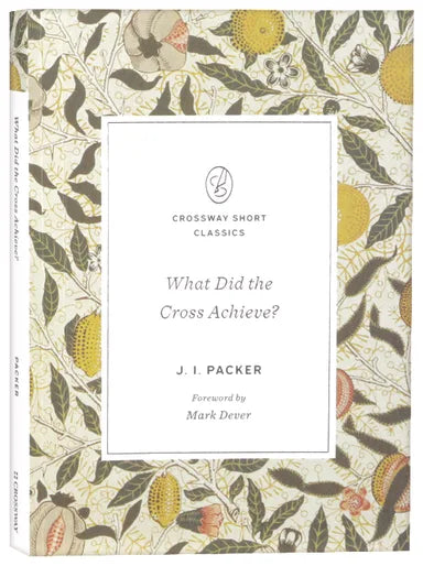 WHAT DID THE CROSS ACHIEVE? (CROSSWAY SHORT CLASSICS SERIES)