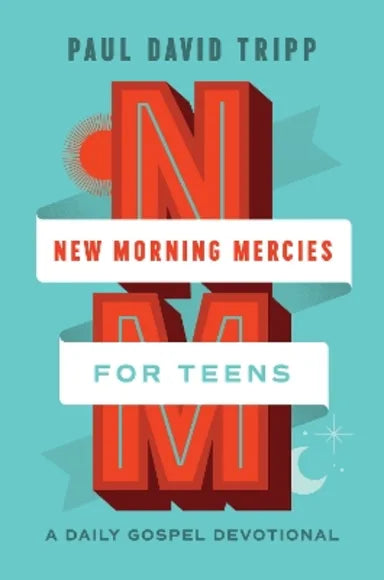 NEW MORNING MERCIES FOR TEENS: A DAILY GOSPEL DEVOTIONAL