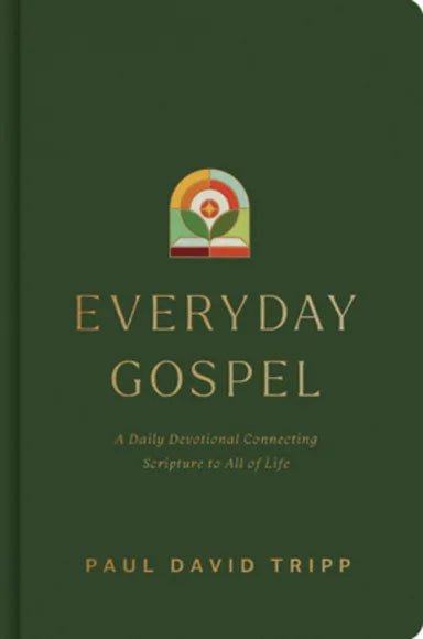 EVERYDAY GOSPEL: A DAILY DEVOTIONAL CONNECTING SCRIPTURE TO ALL OF LIFE