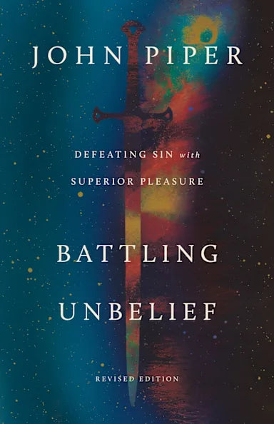 BATTLING UNBELIEF (2026 EDITION): DEFEATING SIN WITH SUPERIOR PLEASURE