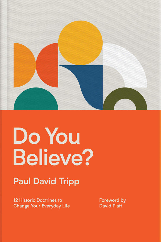 DO YOU BELIEVE?: 12 HISTORIC DOCTRINES TO CHANGE YOUR EVERYDAY LIFE (WITH STUDY QUESTIONS)