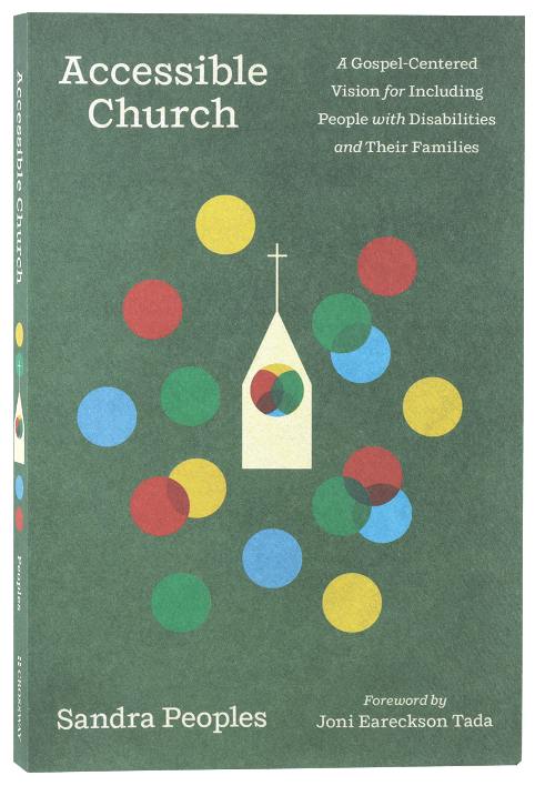 ACCESSIBLE CHURCH: A GOSPEL-CENTERED VISION FOR INCLUDING PEOPLE WITH DISABILITIES AND THEIR FAMILIES