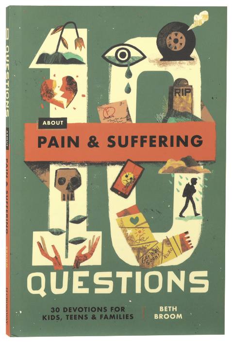 10 QUESTIONS ABOUT PAIN AND SUFFERING: 30 DEVOTIONS FOR KIDS  TEENS  AND FAMILIES (10 QUESTIONS SERIES)