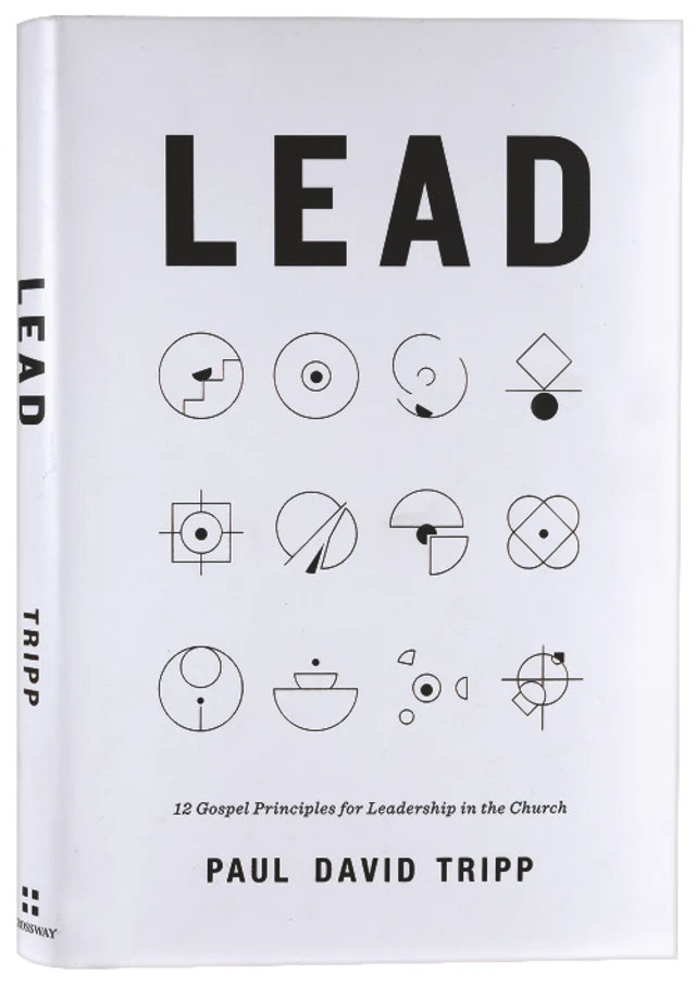 LEAD: 12 GOSPEL PRINCIPLES FOR LEADERSHIP IN THE CHURCH