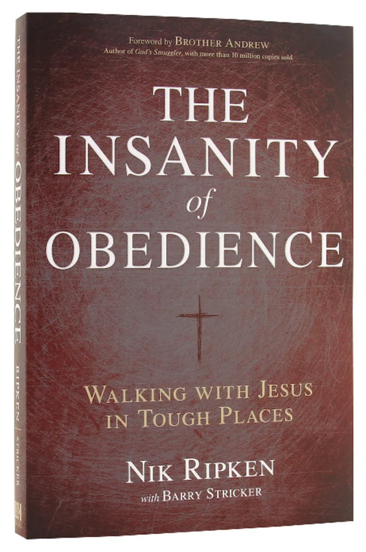 THE INSANITY OF OBEDIENCE: WALKING WITH JESUS IN TOUGH PLACES