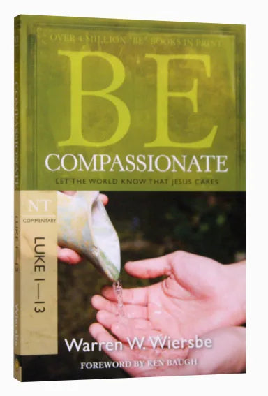 BE SERIES: BE COMPASSIONATE (LUKE 1-13)