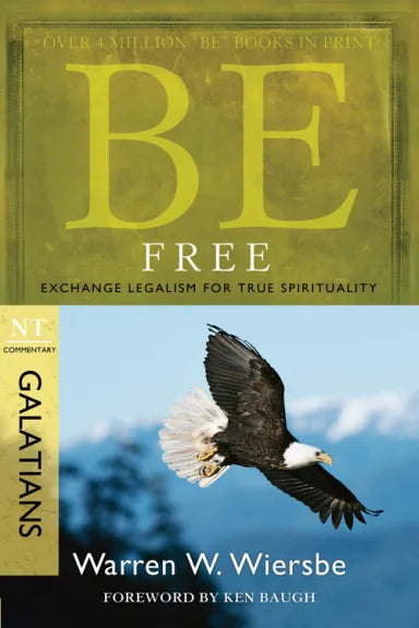BE SERIES: BE FREE (GALATIANS): EXCHANGE LEGALISM FOR TRUE SPIRITUALITY