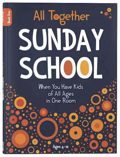 ALL TOGETHER SUNDAY SCHOOL (BOOK 1): WHEN YOU HAVE KIDS OF ALL AGES IN ONE ROOM (AGES 4-12)