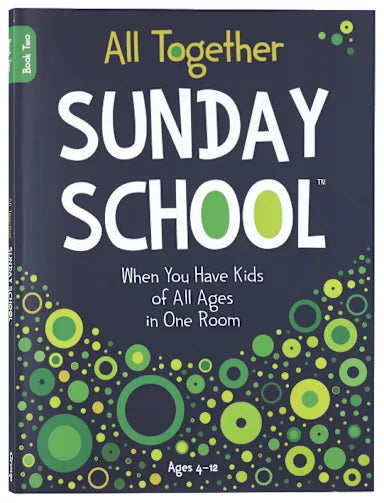 ALL TOGETHER SUNDAY SCHOOL (BOOK 2): WHEN YOU HAVE KIDS OF ALL AGES IN ONE ROOM (AGES 4-12)