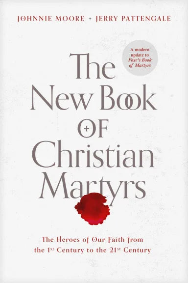 NEW BOOK OF CHRISTIAN MARTYRS  THE: THE HEROES OF OUR FAITH FROM THE