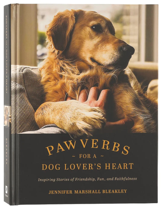 PAWVERBS FOR A DOG LOVER'S HEART: INSPIRING STORIES OF FRIENDSHIP  FUN  AND FAITHFULNESS