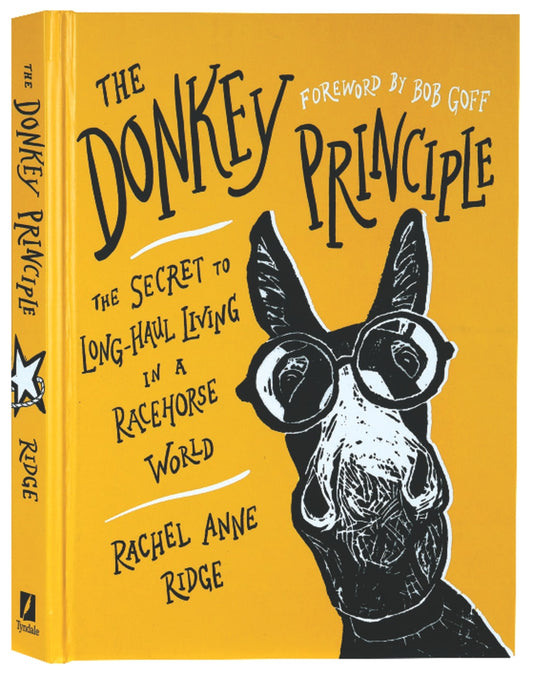 THE DONKEY PRINCIPLE: THE SECRET TO LONG-HAUL LIVING IN A RACEHORSE WORLD