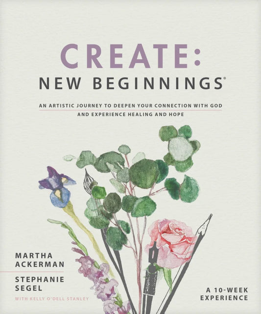CREATE: NEW BEGINNINGS: AN ARTISTIC JOURNEY TO DEEPEN YOUR CONNECTION WITH GOD AND EXPERIENCE HEALING AND HOPE