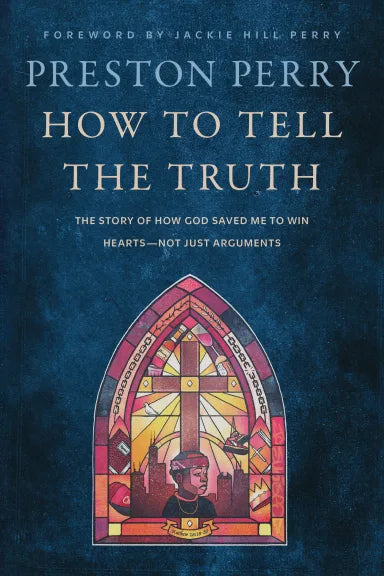 HOW TO TELL THE TRUTH: THE STORY OF HOW GOD SAVED ME TO WIN HEARTS--NOT JUST ARGUMENTS