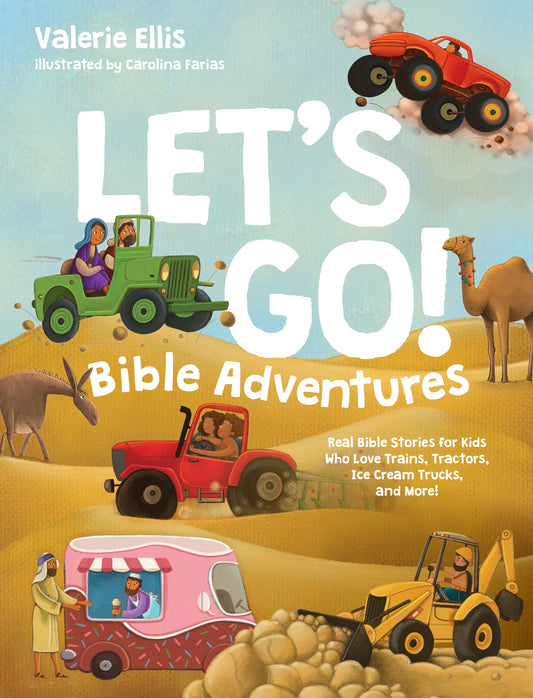 LET'S GO! BIBLE ADVENTURES: REAL BIBLE STORIES FOR KIDS WHO LOVE TRAINS  TRACTORS  ICE CREAM TRUCKS  AND MORE!