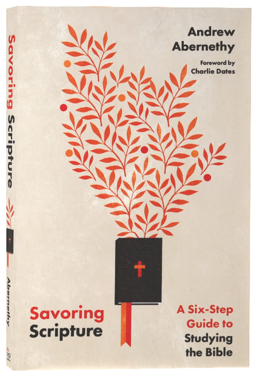 SAVORING SCRIPTURE: A SIX-STEP GUIDE TO STUDYING THE BIBLE