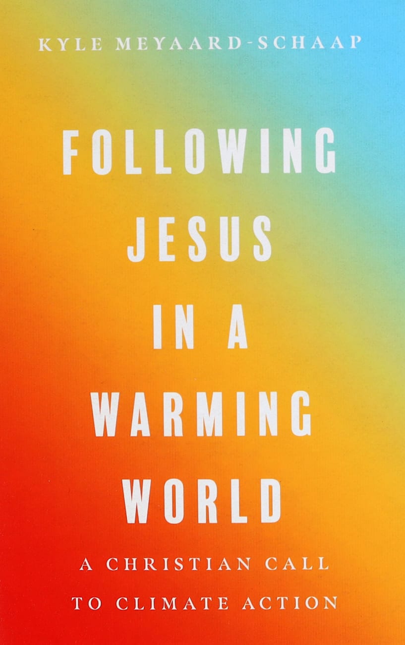 Following Jesus in a Warming World: A Christian Call to Climate Action