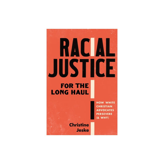 RACIAL JUSTICE FOR THE LONG HAUL: HOW WHITE CHRISTIAN ADVOCATES PERSEVERE (AND WHY)