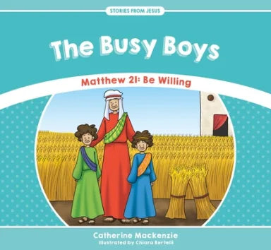 BUSY BOYS  THE: MATTHEW 21: BE WILLING (STORIES FROM JESUS SERIES)