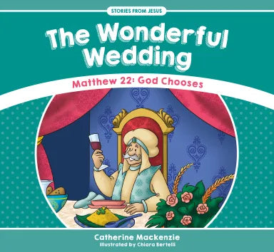 WONDERFUL WEDDING  THE: MATTHEW 22: GOD CHOOSES (STORIES FROM JESUS SERIES)