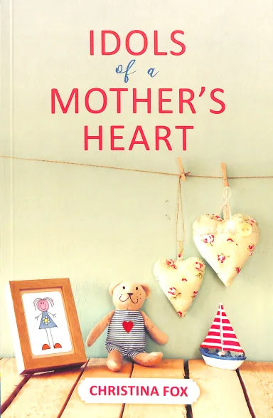 IDOLS OF A MOTHER'S HEART