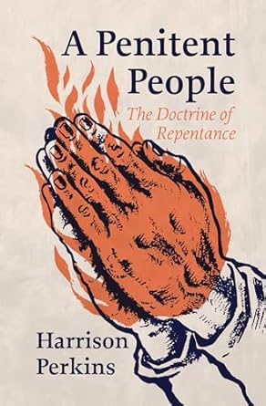 A PENITENT PEOPLE: THE DOCTRINE OF REPENTANCE