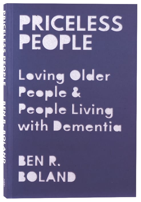 PRICELESS PEOPLE: LOVING OLDER PEOPLE AND PEOPLE LIVING WITH DEMENTIA