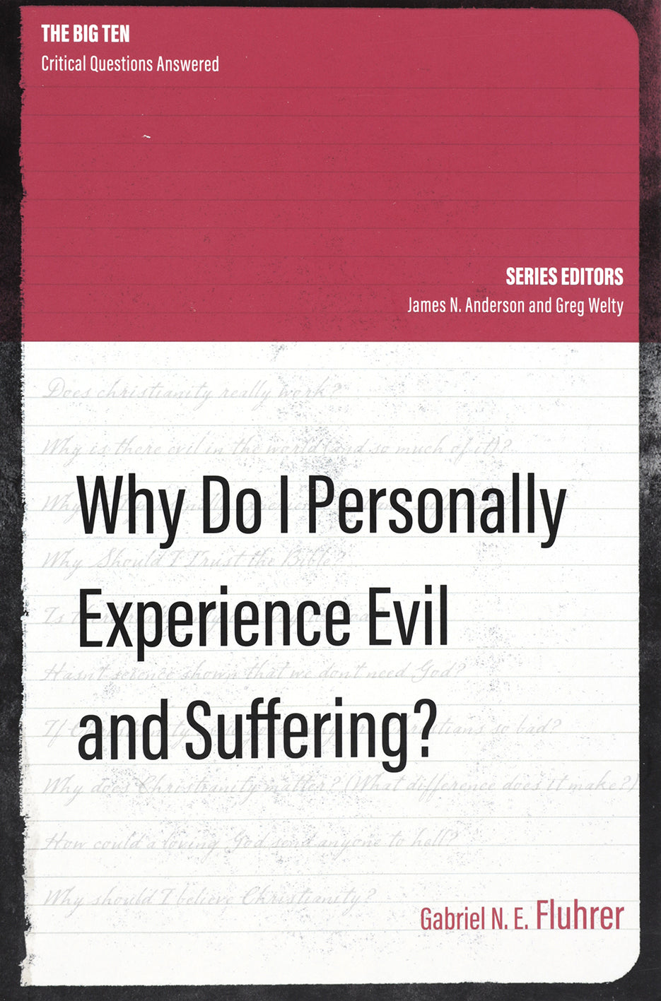 WHY DO I PERSONALLY EXPERIENCE EVIL AND SUFFERING? (THE BIG TEN: CRITICAL QUESTIONS ANSWERED SERIES)