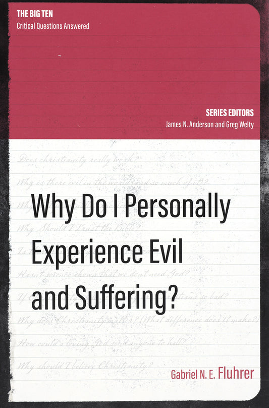 WHY DO I PERSONALLY EXPERIENCE EVIL AND SUFFERING? (THE BIG TEN: CRITICAL QUESTIONS ANSWERED SERIES)