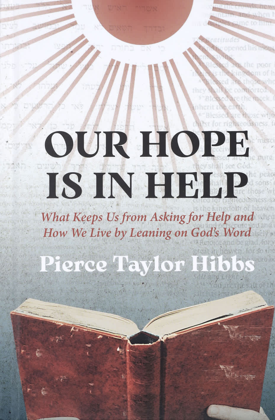 OUR HOPE IS IN HELP: WHAT KEEPS US FROM ASKING FOR HELP AND HOW WE LIVE BY LEANING ON GOD'S WORD