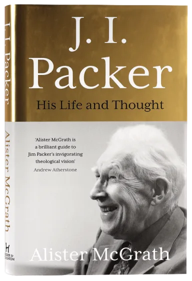 J I PACKER: HIS LIFE AND THOUGHT