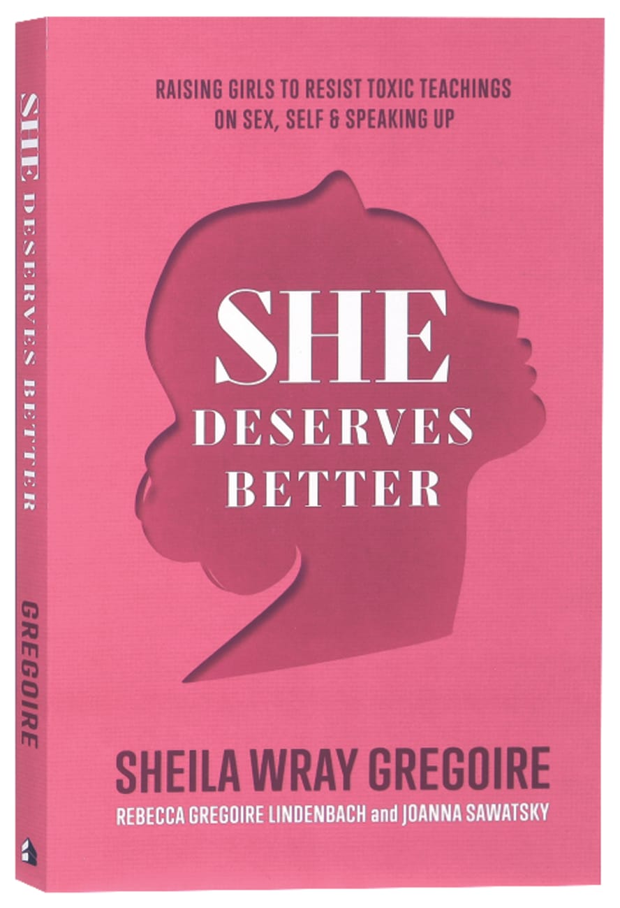 SHE DESERVES BETTER: RAISING GIRLS TO RESIST TOXIC TEACHINGS ON SEX