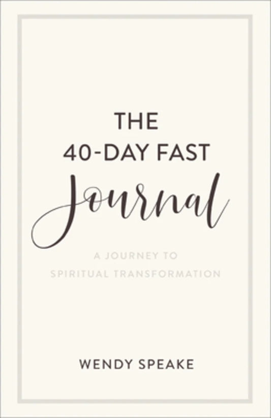 THE 40-DAY FAST JOURNAL: A JOURNEY TO SPIRITUAL TRANSFORMATION