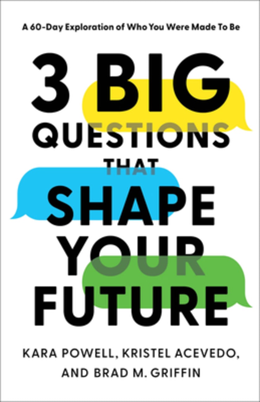 3 BIG QUESTIONS THAT SHAPE YOUR FUTURE: A 60-DAY EXPLORATION OF WHO YOU WERE MADE TO BE