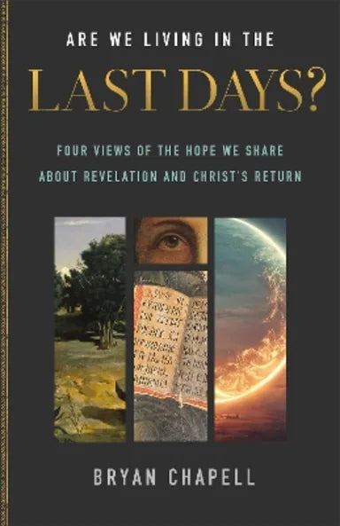 ARE WE LIVING IN THE LAST DAYS?: FOUR VIEWS OF THE HOPE WE SHARE ABOUT REVELATION AND CHRIST'S RETURN