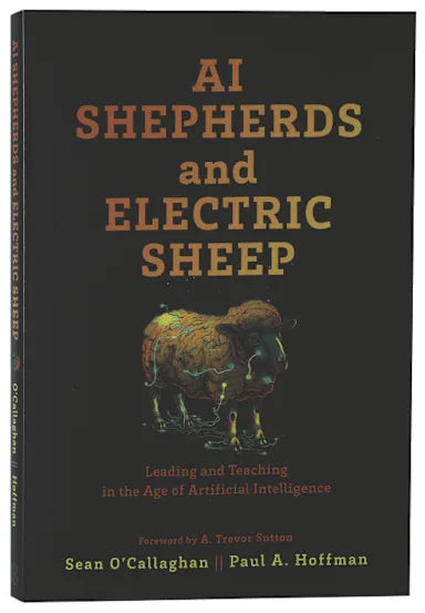 AI SHEPHERDS AND ELECTRIC SHEEP: LEADING AND TEACHING IN THE AGE OF ARTIFICIAL INTELLIGENCE