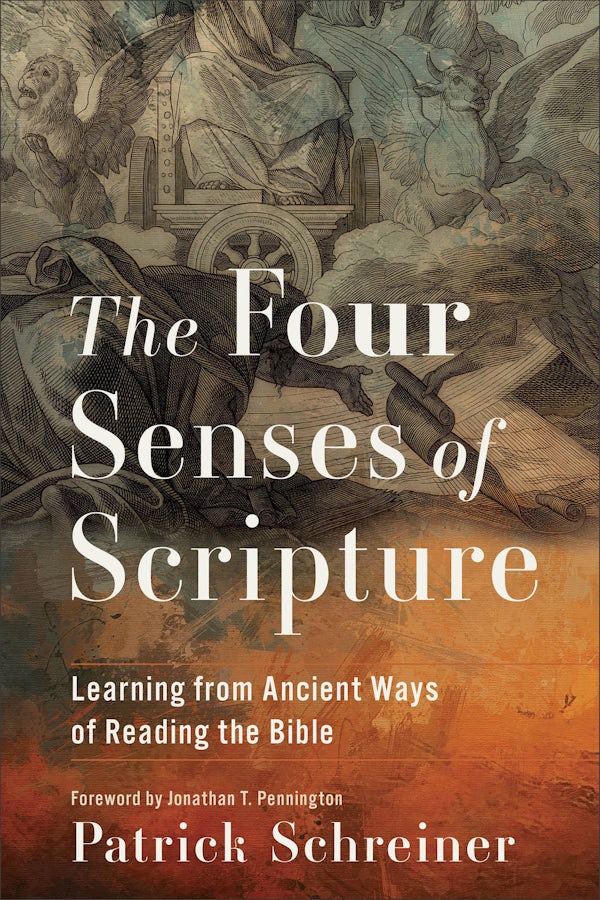 THE FOUR SENSES OF SCRIPTURE: LEARNING FROM ANCIENT WAYS OF READING THE BIBLE