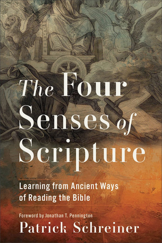 THE FOUR SENSES OF SCRIPTURE: LEARNING FROM ANCIENT WAYS OF READING THE BIBLE