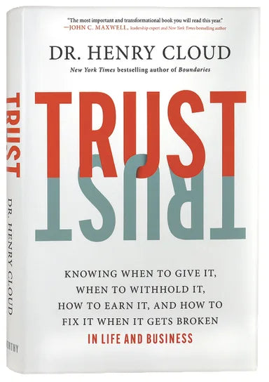 TRUST: KNOWING WHEN TO GIVE IT  WHEN TO WITHHOLD IT  HOW TO EARN IT  AND HOW TO FIX IT WHEN IT GETS BROKEN