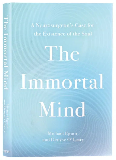 THE IMMORTAL MIND: A NEUROSURGEONS CASE FOR THE EXISTENCE OF THE SOUL