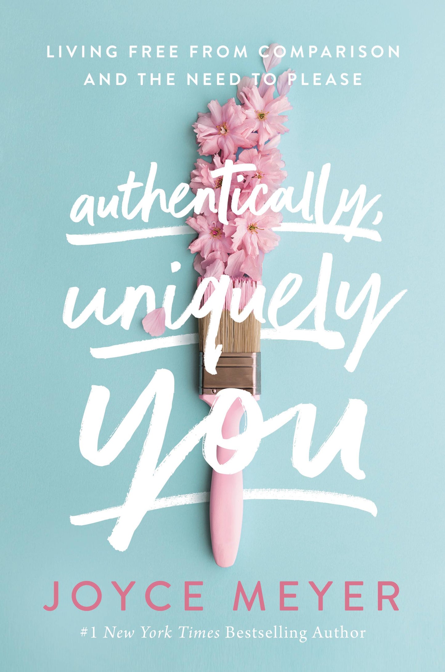 AUTHENTICALLY  UNIQUELY YOU: LIVING FREE FROM COMPARISON AND THE NEED TO PLEASE