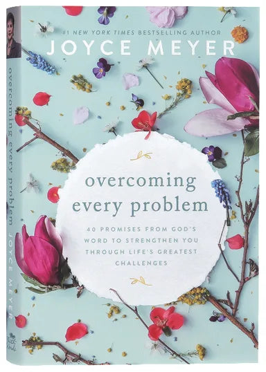 OVERCOMING EVERY PROBLEM: 40 PROMISES FROM GOD'S WORD TO STRENGTHEN YOU THROUGH LIFE'S GREATEST CHALLENGES