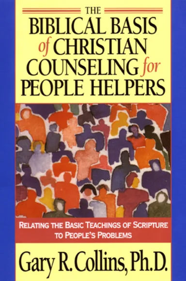 THE BIBLICAL BASIS OF CHRISTIAN COUNSELING FOR PEOPLE HELPERS