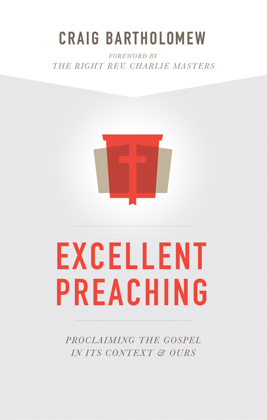 EXCELLENT PREACHING: PROCLAIMING THE GOSPEL IN ITS CONTEXT AND OURS