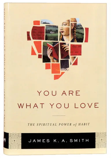 YOU ARE WHAT YOU LOVE: THE SPIRITUAL POWER OF HABIT