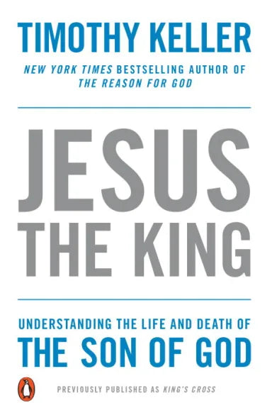 JESUS THE KING: UNDERSTANDING THE LIFE AND DEATH OF THE SON OF GOD